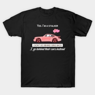 I don't go behind girls back, I go behind their cars instead T-Shirt